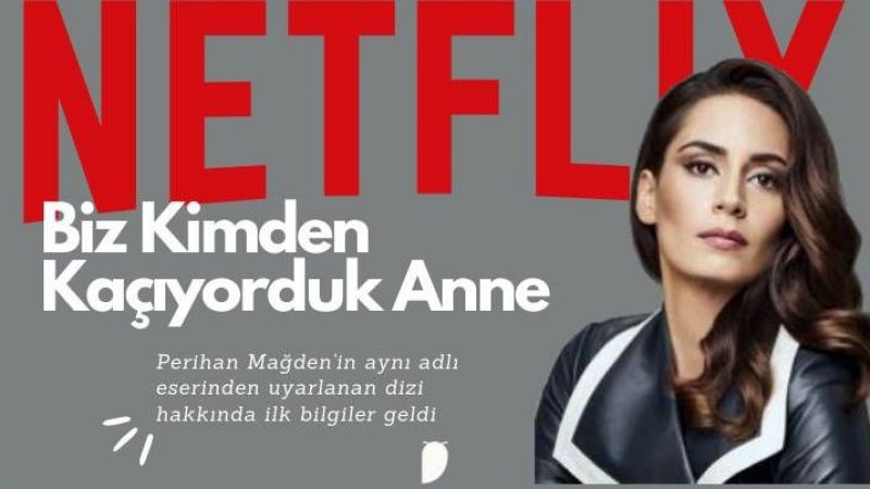 Netflix’te Yeni Bir Türk Dizisi! Biz Kimden Kaçıyorduk Anne 24 Mart’ta Seyirci İle Buluşacak! 1