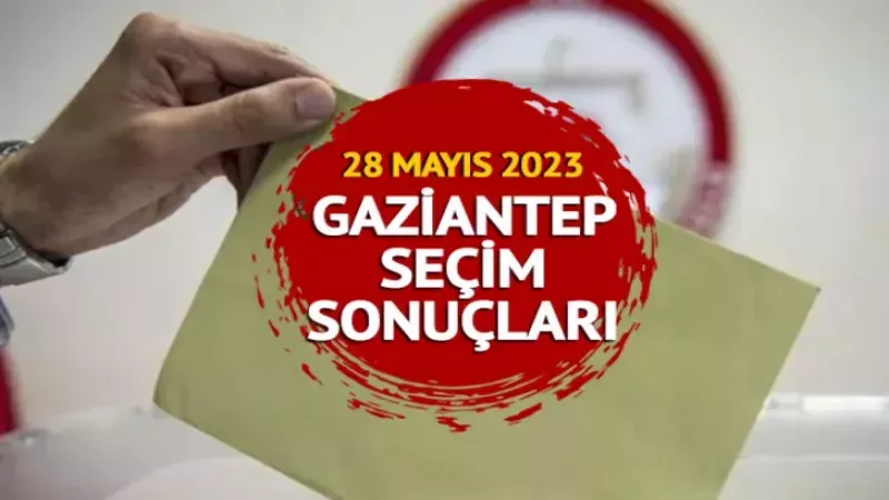 İşte Gaziantep seçim sonuçları! Gaziantep 2. tur seçim sonuçları ve oy oranları açıklanıyor! 1