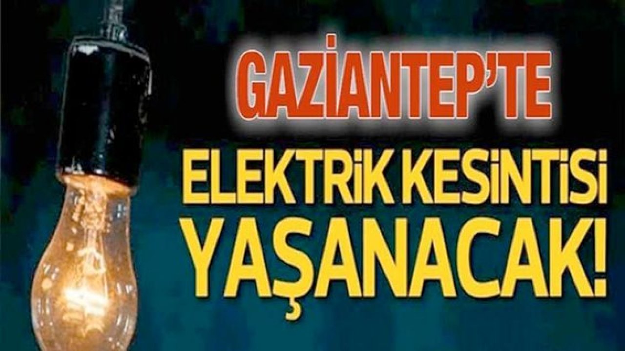 Son Dakika: Gaziantepliler Dikkat! Gaziantep'te yarın yine birçok bölgede elektrik kesintisi olacak... 25 Eylül Pazartesi Gaziantep'te O Mahallelerde Elektrik YOK
