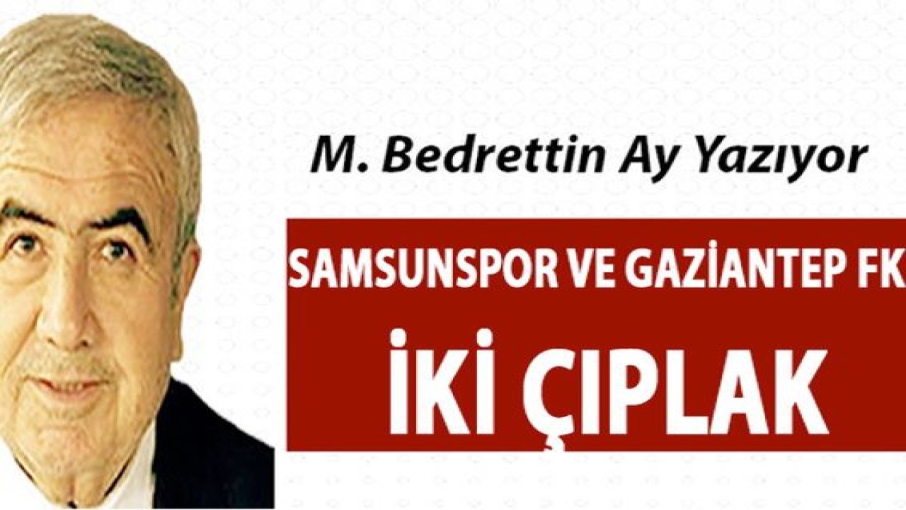 Bedrettin Ay Yazdı: ' İKİ ÇIPLAK '