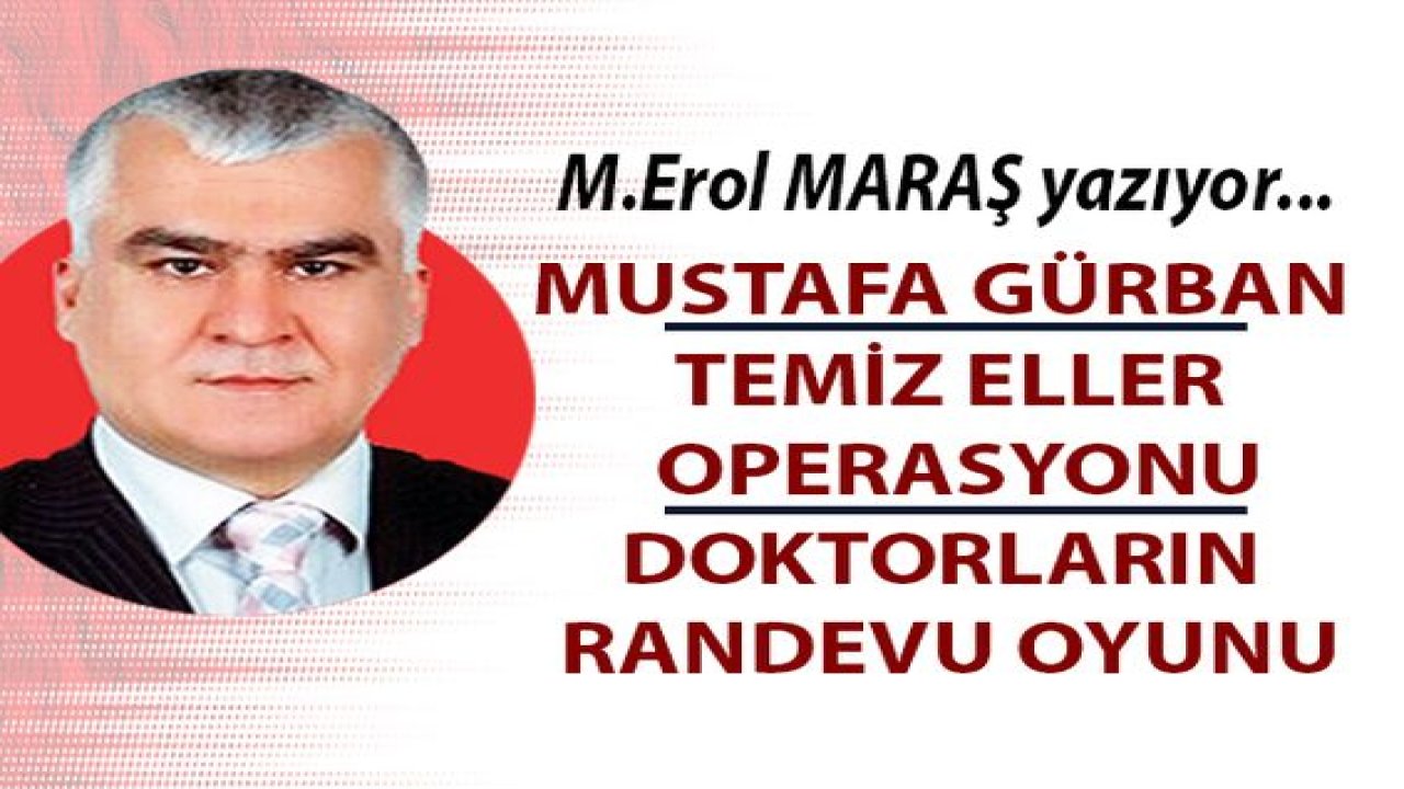 Mustafa Gürban, Temiz Eller Operasyonu Ve Doktorların Randevu Oyunu