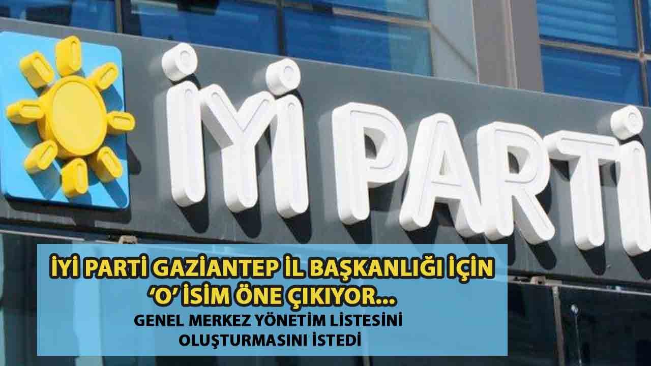İYİ Parti Gaziantep İl Başkanlığı İçin 'O' İsim Öne Çıkıyor... Genel Merkez Yönetim Listesini Oluşturmasını İstedi