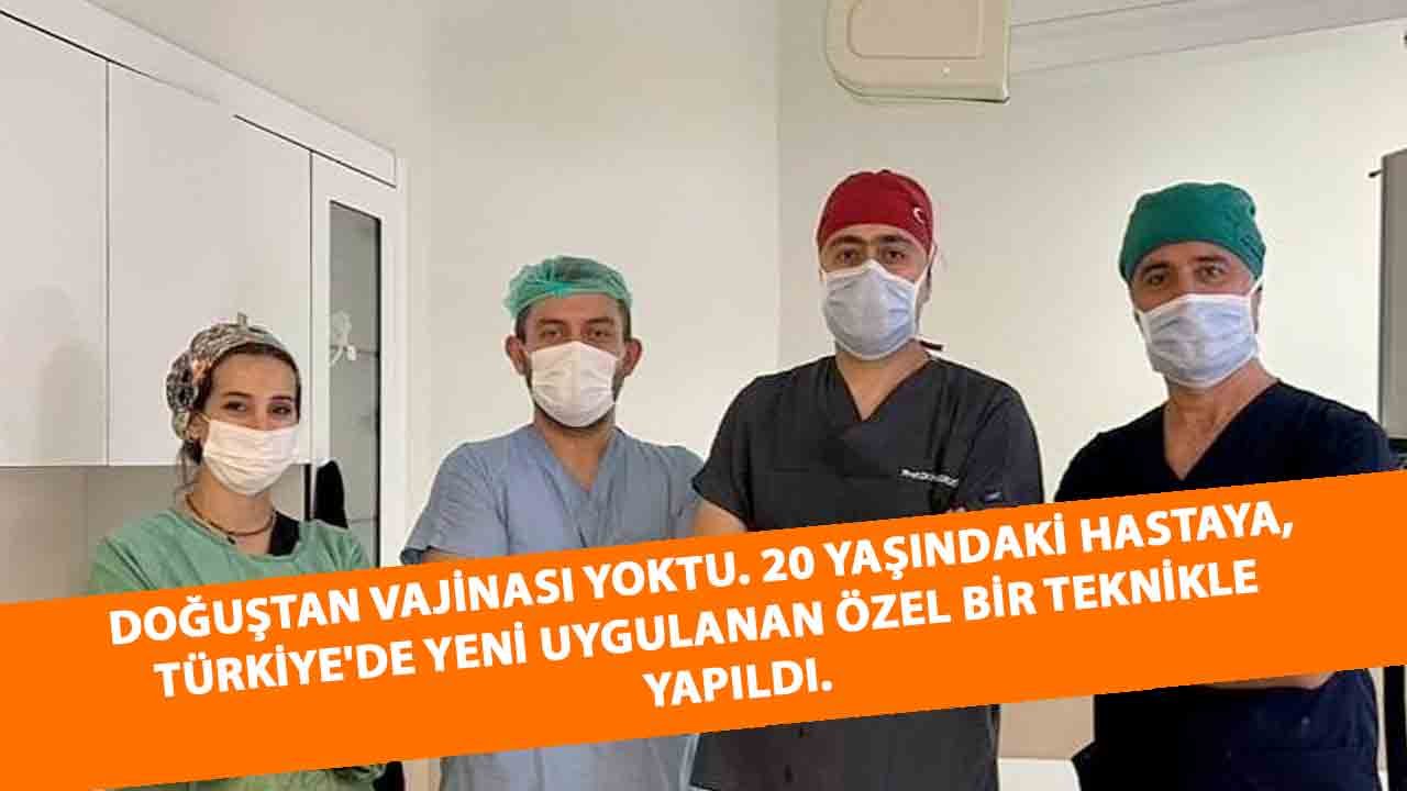 20 yaşındaki hastaya, Türkiye'de yeni uygulanan özel bir teknikle vajina yapıldı.
