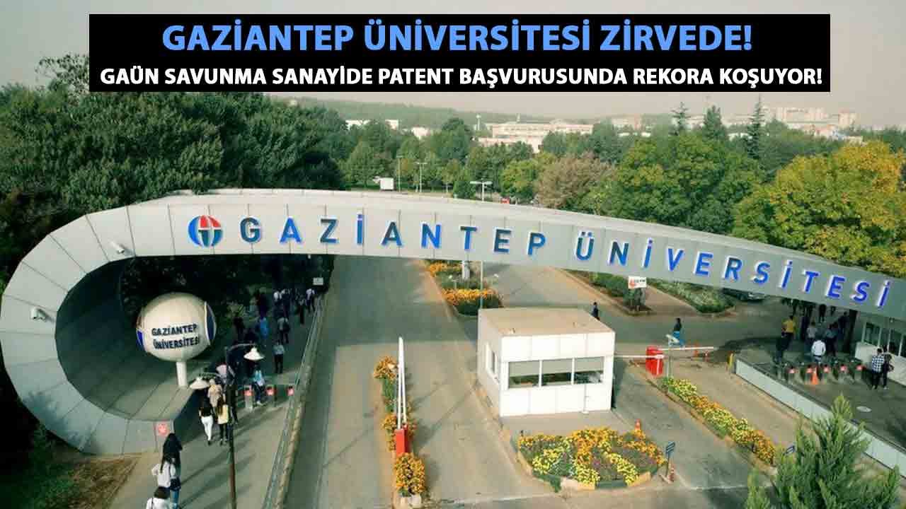 Gaziantep Üniversitesi ZİRVEDE! GAÜN Savunma Sanayide PATENT BAŞVURUSUNDA REKORA KOŞUYOR!