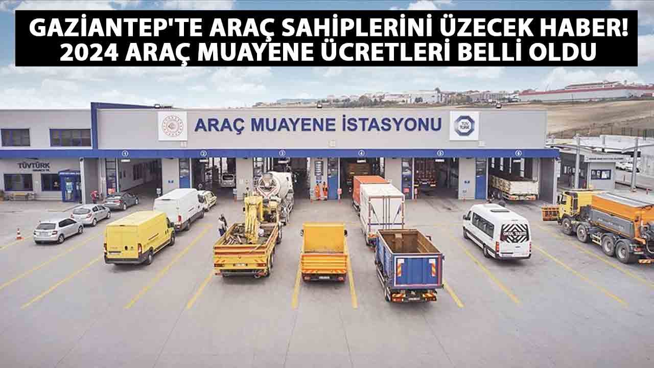 Gaziantep'te araç Sahiplerini Üzecek Haber! 2024 Araç muayene ücretleri belli oldu