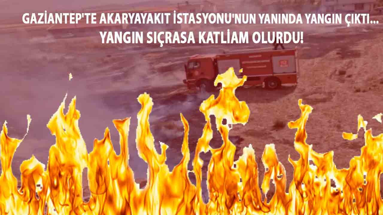 Gaziantep'te Akaryayakıt İstasyonu'nun Yanında Yangın Çıktı... Yangın sıçrasa katliam olurdu!