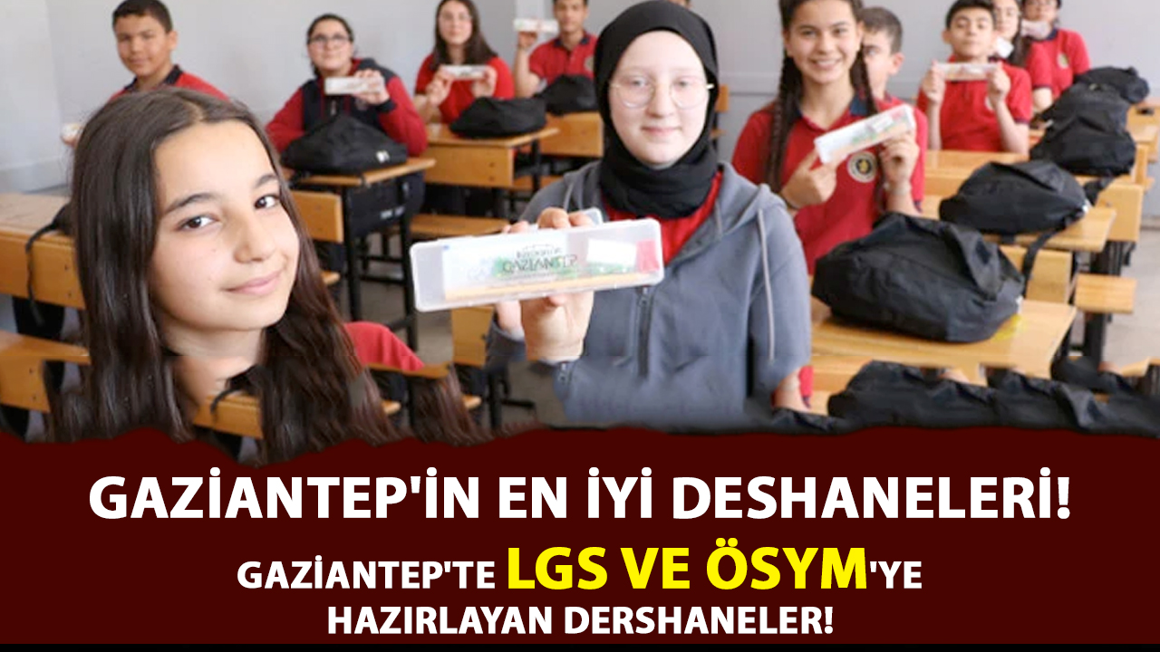 Gaziantep'in En İyi Deshaneleri!  Gaziantep'te LGS VE ÖSYM'ye hazırlayan DERSHANELER!