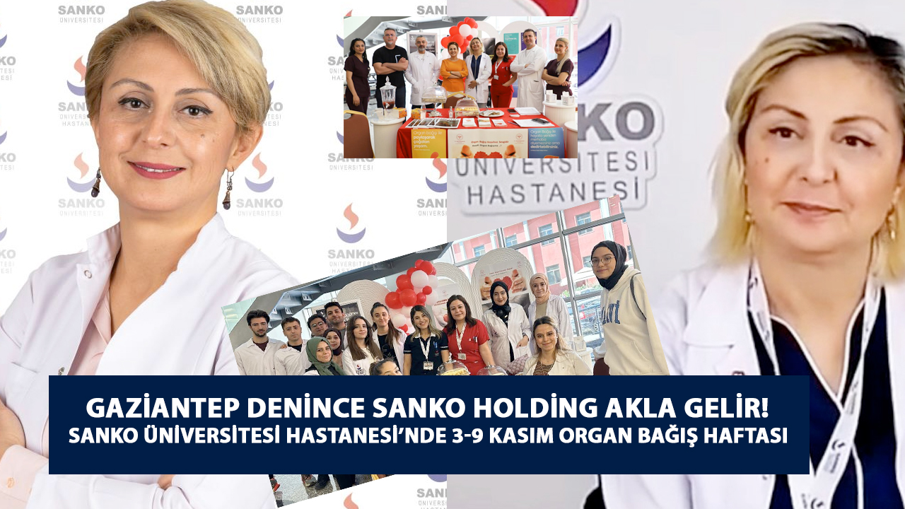 Gaziantep DENİNCE SANKO HOLDİNG Akla Gelir! SANKO Üniversitesi Hastanesi’nde 3-9 Kasım Organ Bağış Haftası