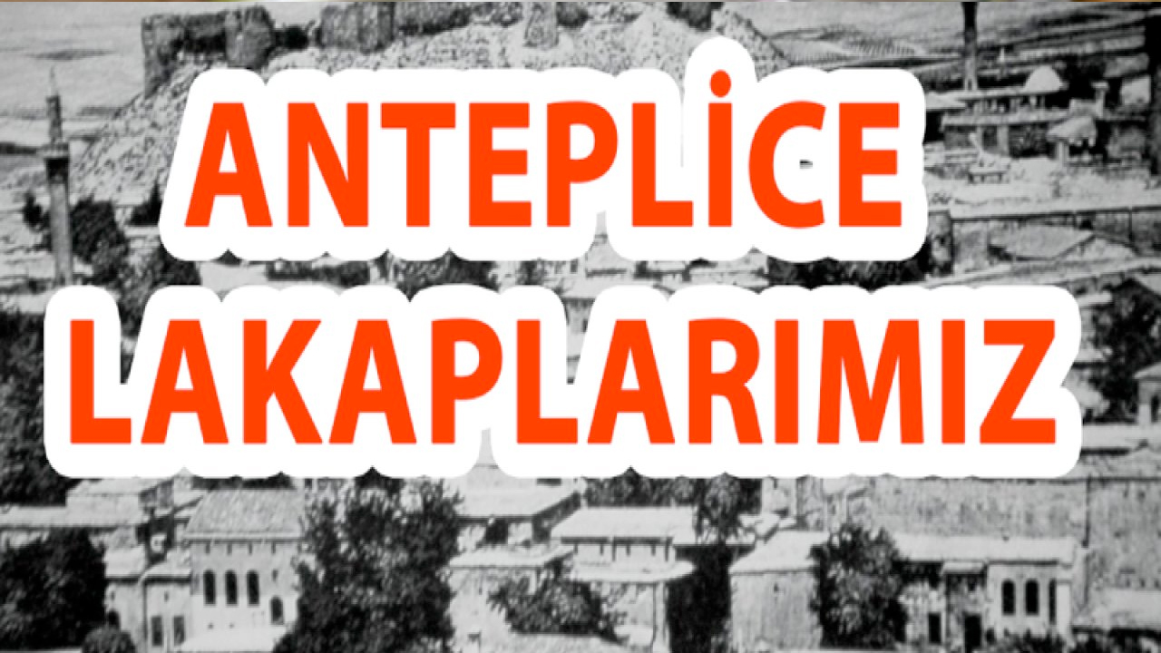 Gaziantep'in en belirgin özelliği LAKAP'çılıktır. Gaziantep ve 'ANTEP AĞZI' LAKAPLARIMIZ...