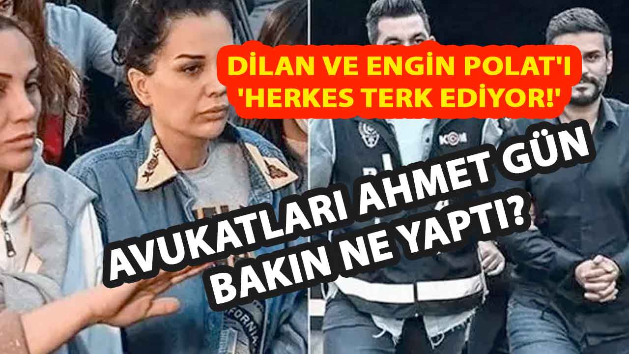Dilan ve Engin Polat'ı 'Herkes Terk Ediyor!' Avukatları Ahmet Gün  Bakın Ne Yaptı?