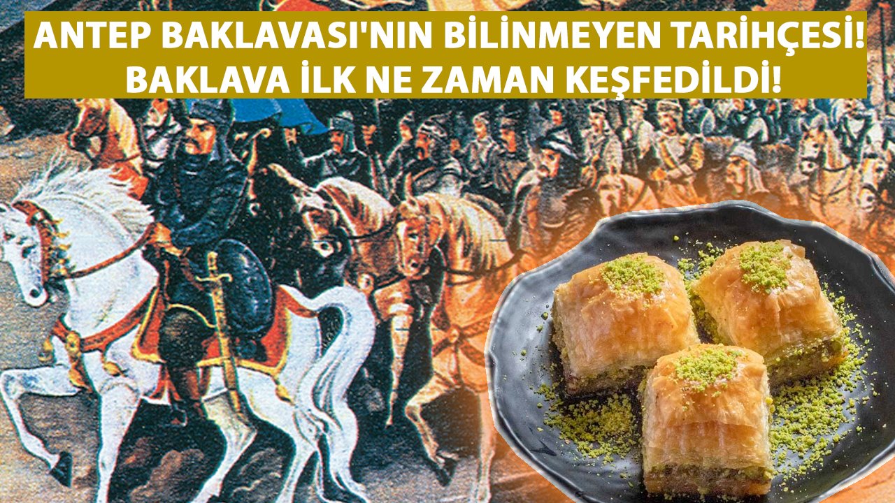 Antep Baklavası'nın Bilinmeyen Tarihçesi! Baklava İlk Ne Zaman Keşfedildi! Osmanlı Mutfağı'nda Varmıydı?