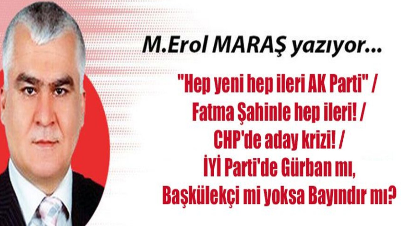 Fatma Şahinle hep ileri! / CHP'de aday krizi! / İYİ Parti'de Gürban mı, Başkülekçi mi yoksa Bayındır mı?