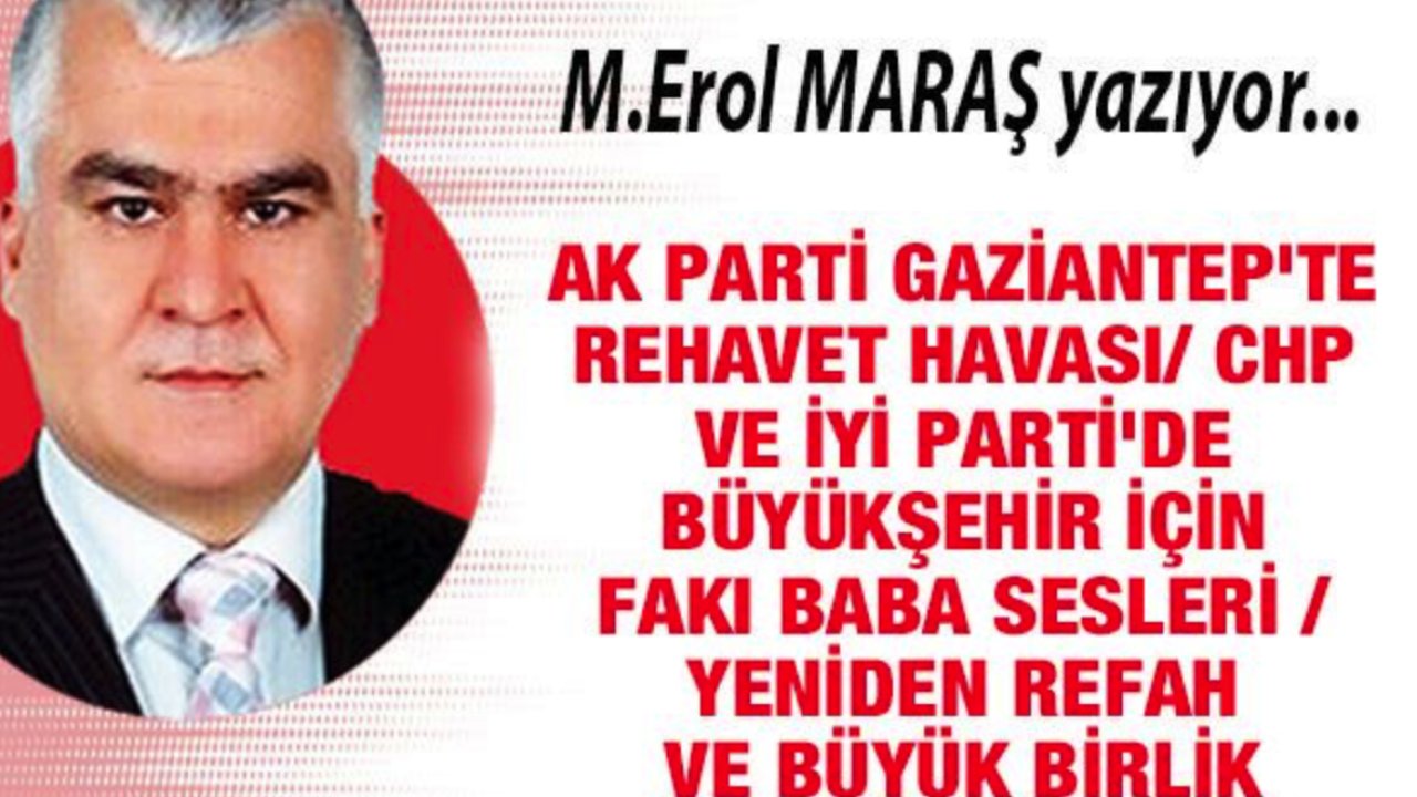 AK Parti Gaziantep'te rehavet / CHP ve İYİ Parti'de Büyükşehir için Fakı Baba sesleri / Yeniden Refah ve Büyük Birlik tehlikesi