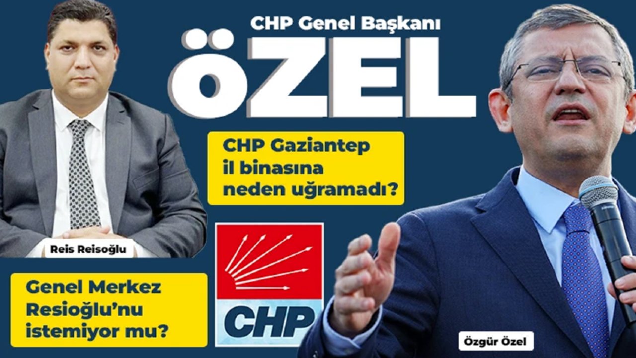 GAZİANTEP CHP'DE TUHAFLIKLAR BİTMİYOR! Başkan Özel, CHP Gaziantep il binasına neden uğramadı?