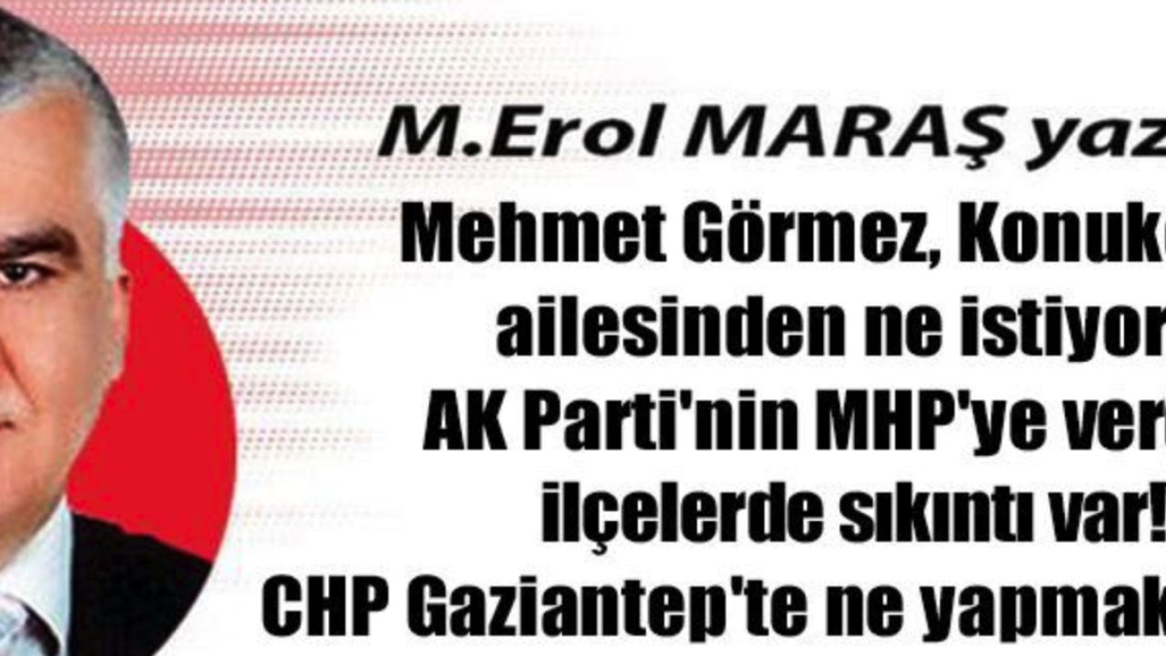 Erol Maraş Yazdı! Mehmet Görmez, Konukoğlu ailesinden ne istiyor? AK Parti'nin MHP'ye verdiği ilçelerde sıkıntı var...