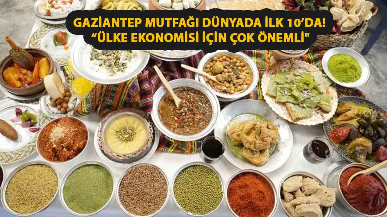 Gaziantep mutfağı dünyada ilk 10’da! 99 adet tescilli yemeğiyle adından söz ettiriyor... “Ülke ekonomisi için çok önemli"