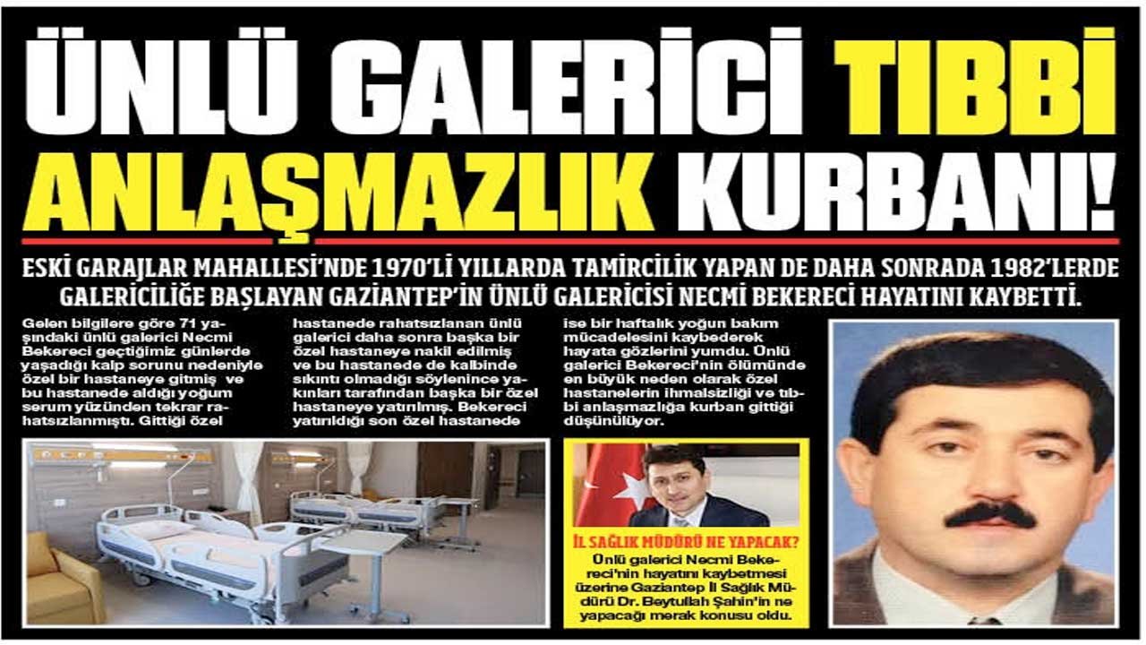 Gaziantep'in ünlü galericisi Necmi Bekereci tıbbi anlaşmazlık kurbanı!