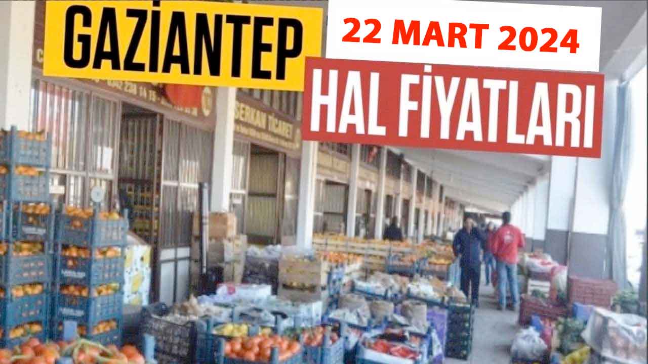 Gaziantep'te Meyve ve Sebze Fiyatları Zamlandı Mı? 22 Mart 2024 Cuma Gaziantep Hal Fiyatları