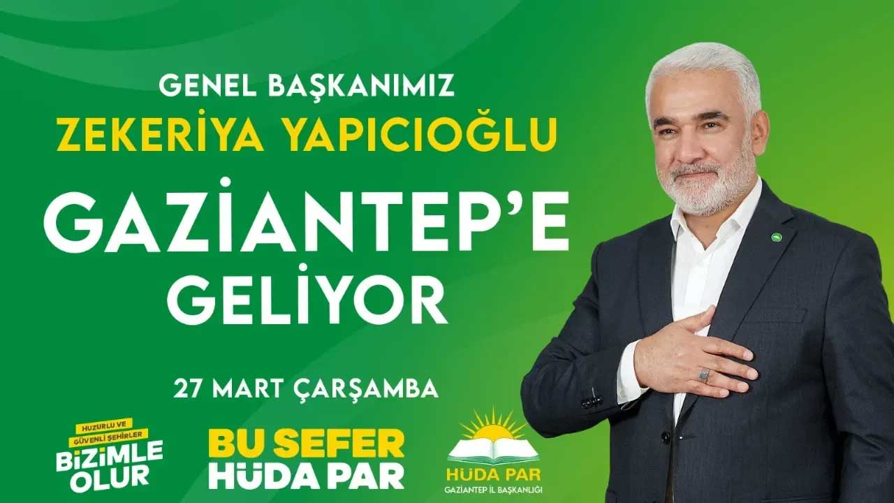 HÜDA PAR Genel Başkanı Zekeriya Yapıcıoğlu Gaziantep’e geliyor!