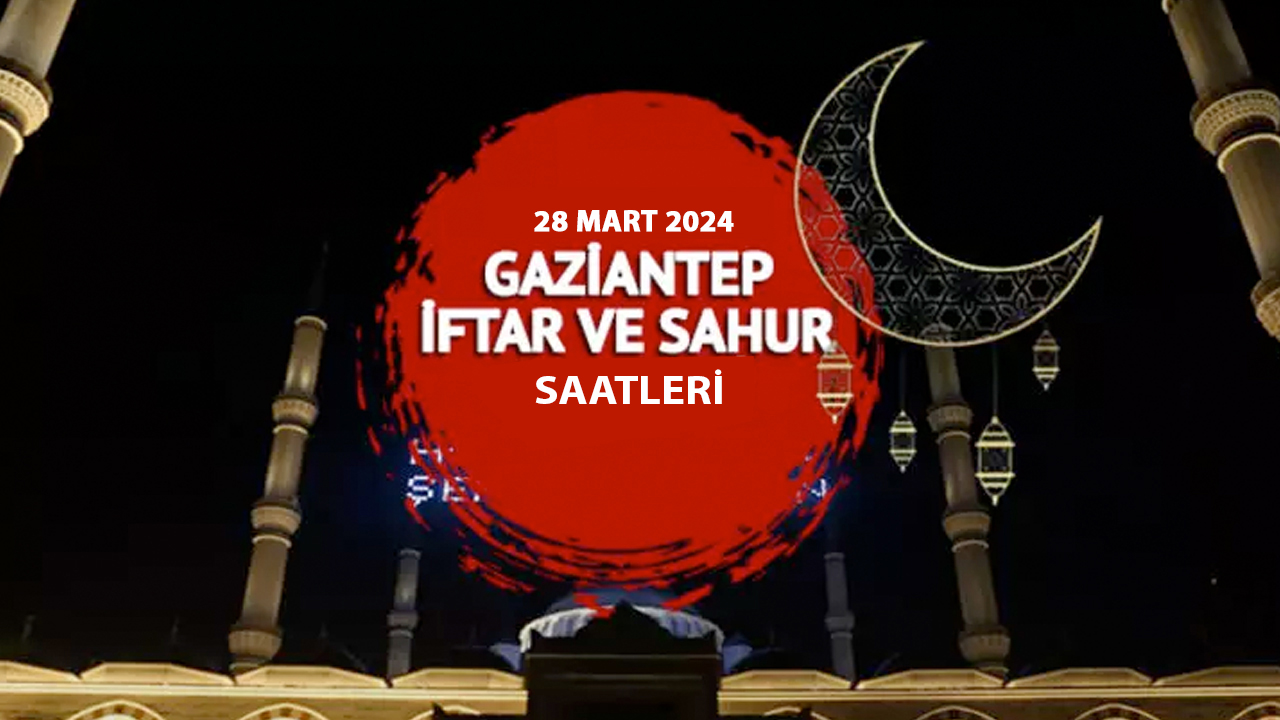Gaziantep'te bugün iftar saat kaçta olacak, oruç ne zaman açılacak?