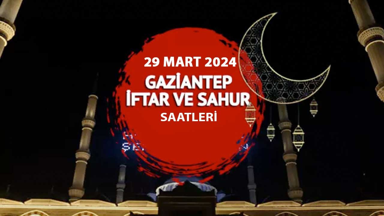 Gaziantep'te bugün iftar saat kaçta olacak, oruç ne zaman açılacak?