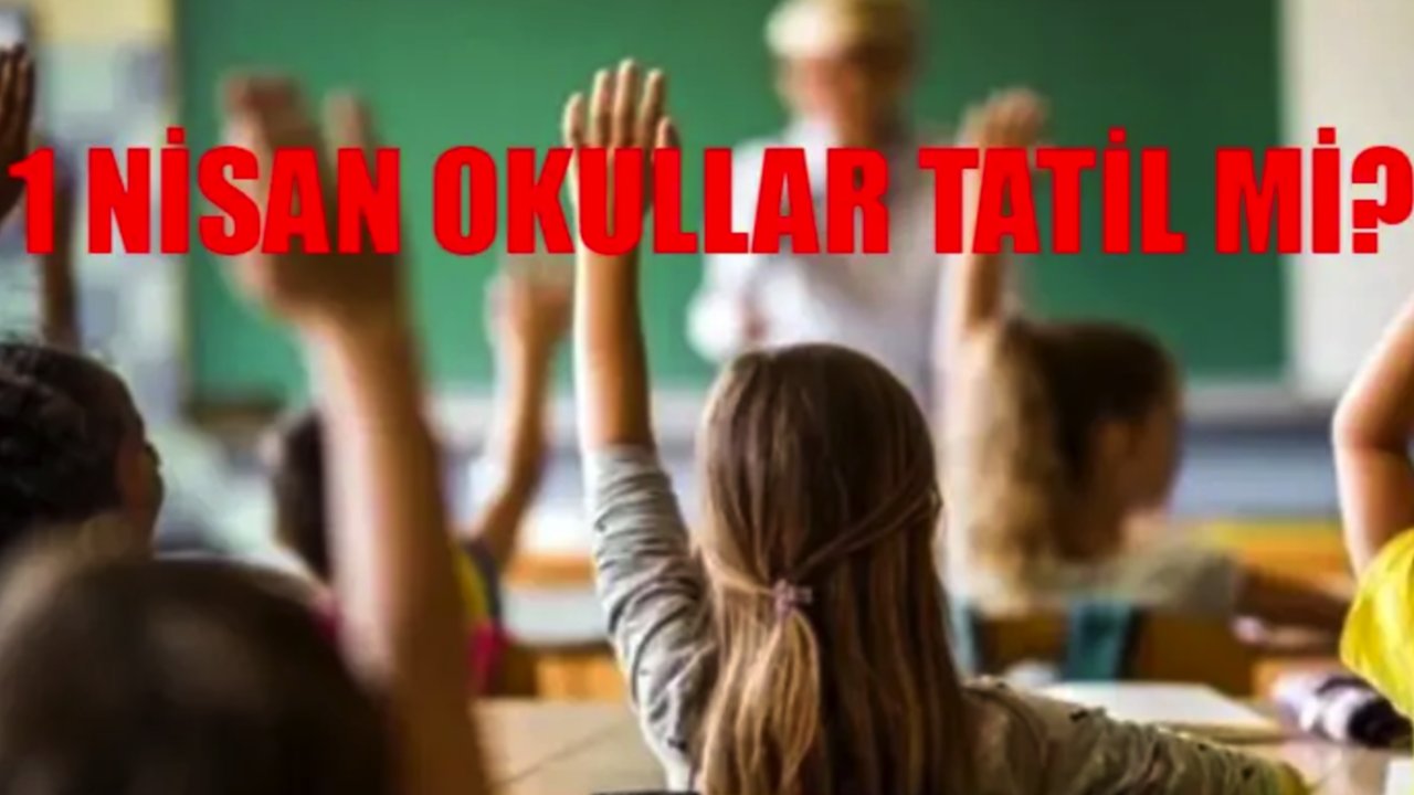 MEB'den karar: Gaziantep'te Yarın Okullar Tatil mi? 1 Nisan resmi tatil mi?