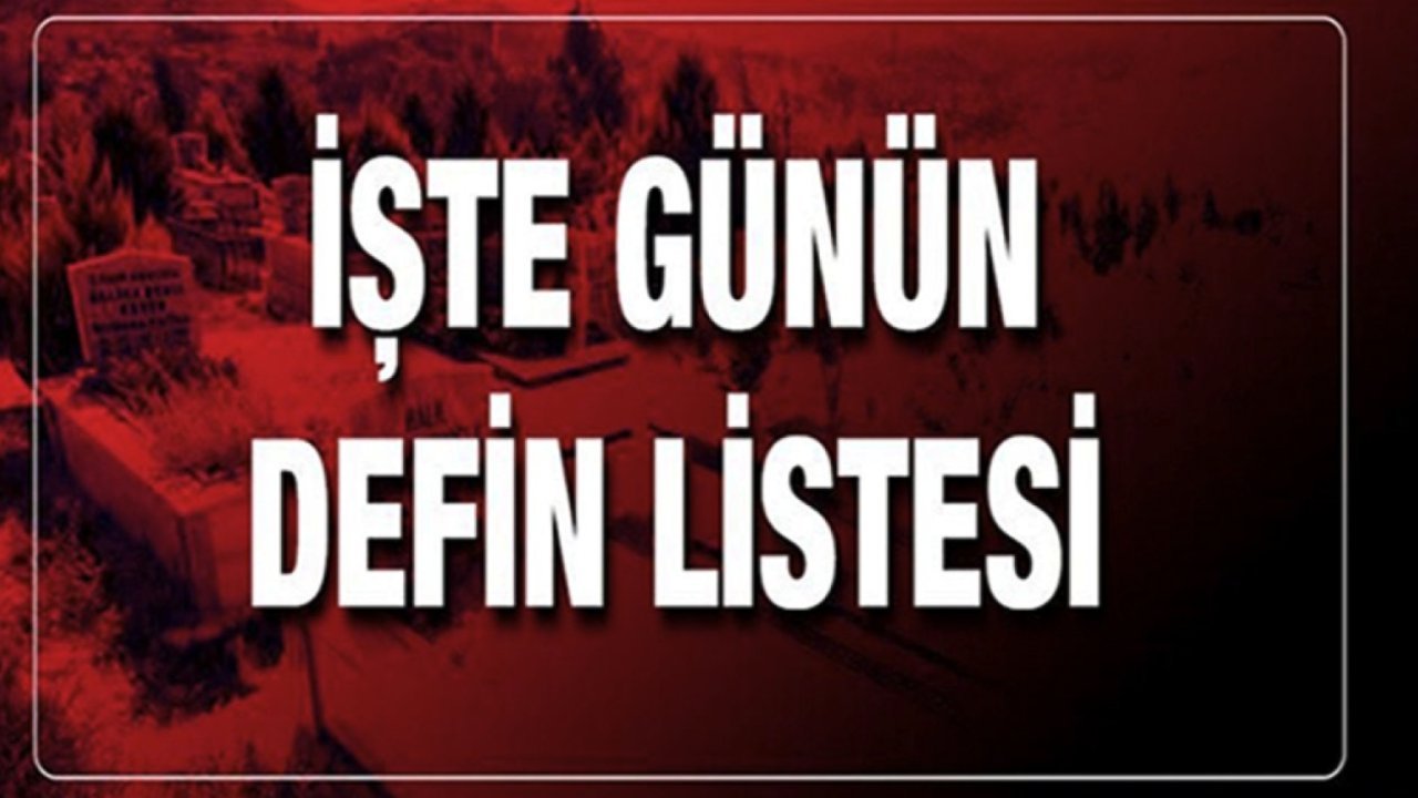Gaziantep'te Vefatlar Yürekleri Dağladı! 20 Nisan Cumartesi Gaziantep Defin Listesi!