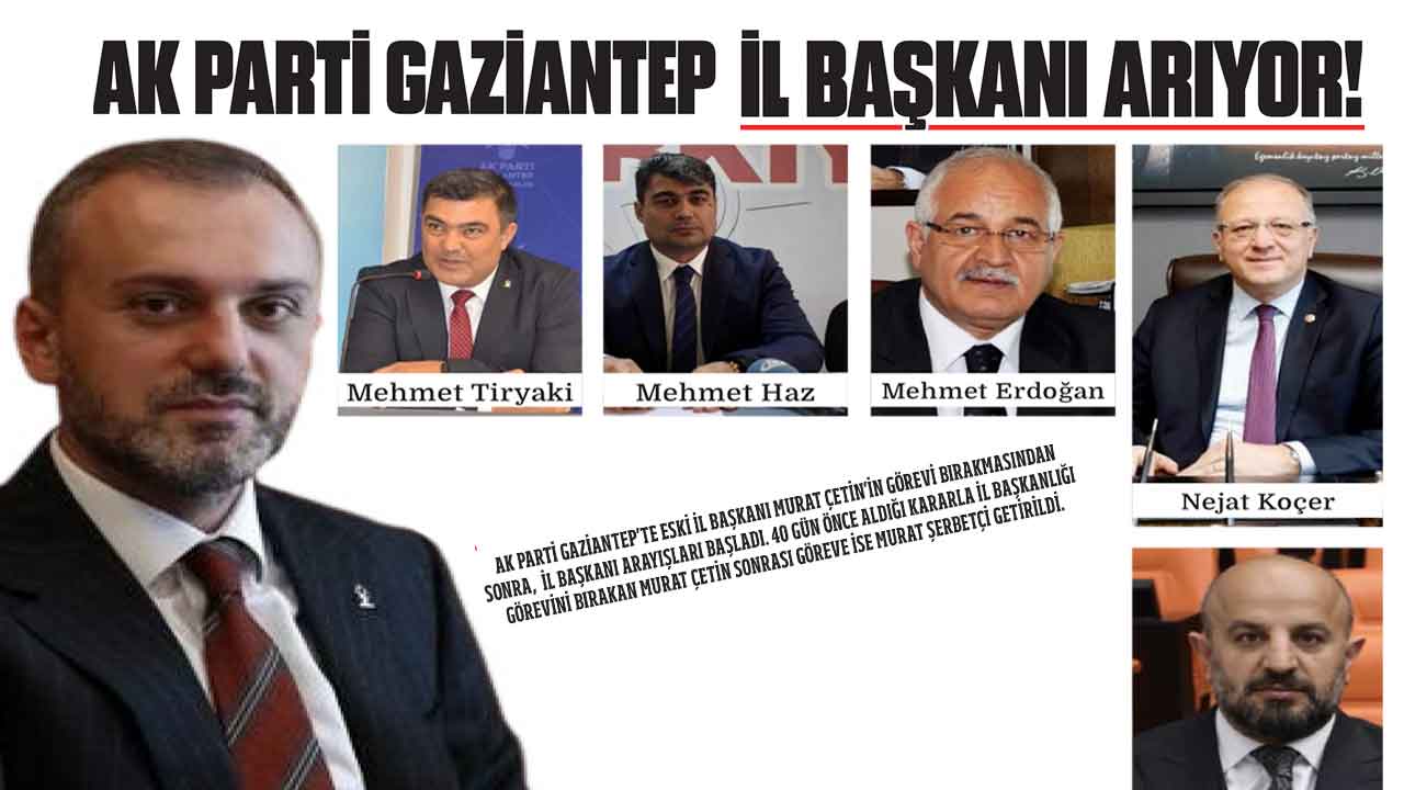 Gaziantep'te Ak Parti Aylardır Başkansız! AK Parti il başkanı arıyor!