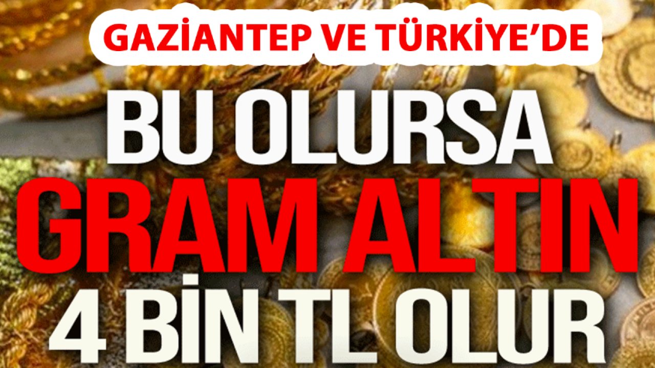 Gaziantep'te Gram Altın 4 Bin TL OLACAK! Altın ve Para Piyasaları Uzmanı Açıkladı! Gaziantep ve Türkiye Karıştı