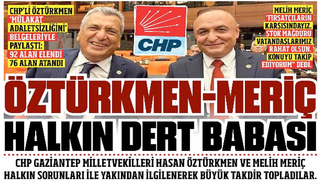 CHP'nin 2 Gaziantep Milletvekili Öztürkmen ve Meriç halkın dert babası!