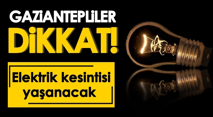 Gaziantep'te 18 Nisan Cuma Günü Elektrik Kesintisi Yaşanacak: İşte Etkilenecek Bölgeler