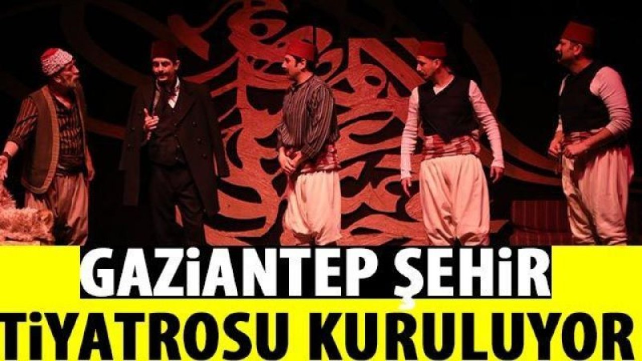 Gaziantep Şehir Tiyatrosu kuruluyor