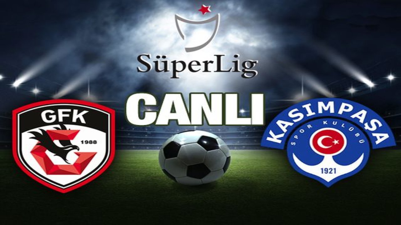 CANLI: Gaziantep FK 2-2 Kasımpaşa