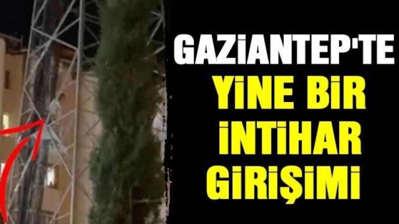 Gaziantep’te bir intihar girişimi daha!
