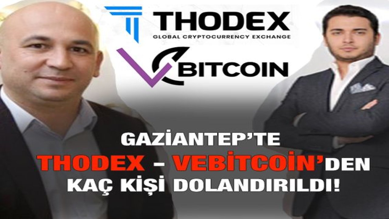 Gaziantep’te Thodex ve Vebitcoin’den Kaç Kişi Dolandırıldı!