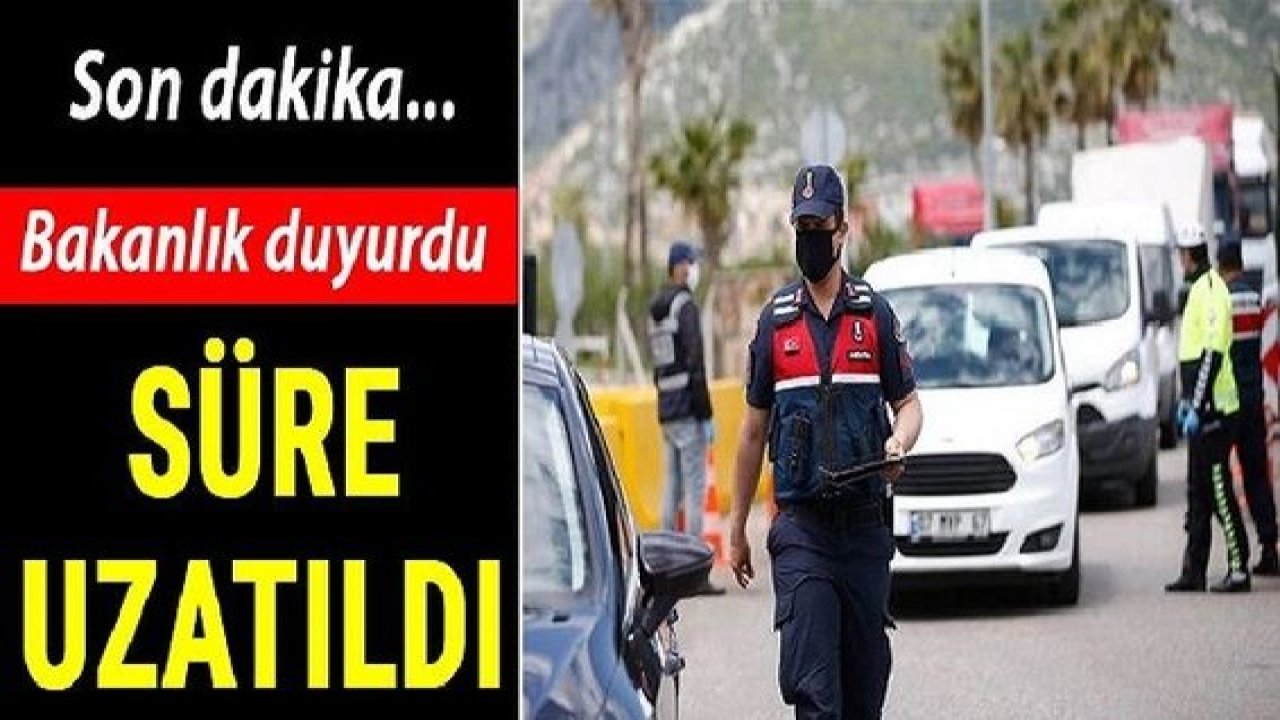 Son dakika :Bakanlık duyurdu! Gaziantep dahil Türkiye'de süre 2 gün daha uzatıldı