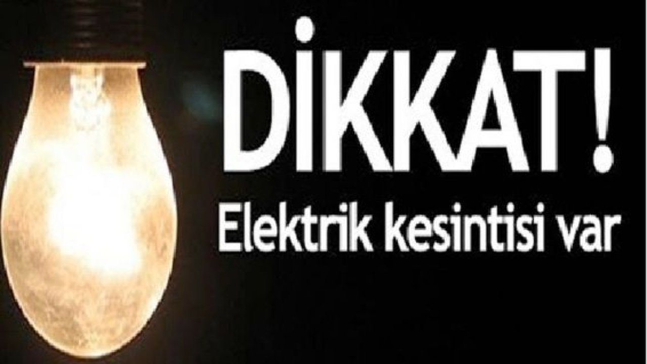 Gaziantep'te ve İlçelerinde yarın elektrik kesintisi olacak mahalleler...