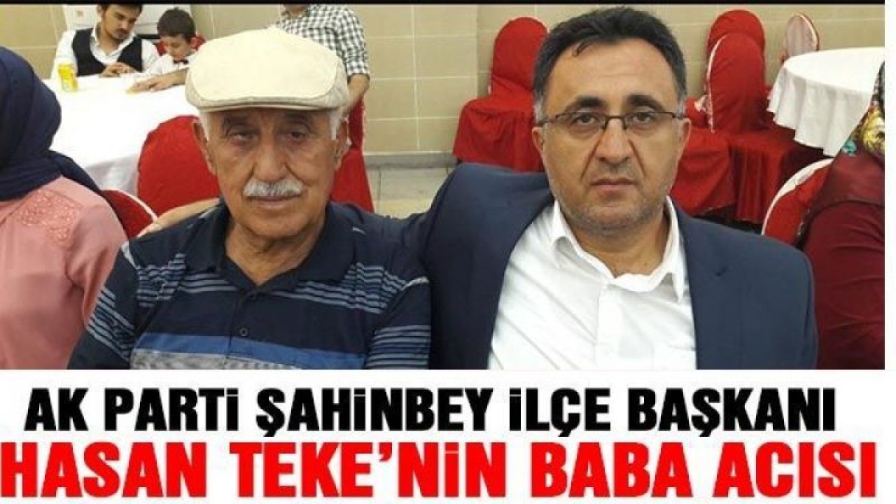 Ak Parti’de Gaziantep’li hangi başkanın baba acısı!
