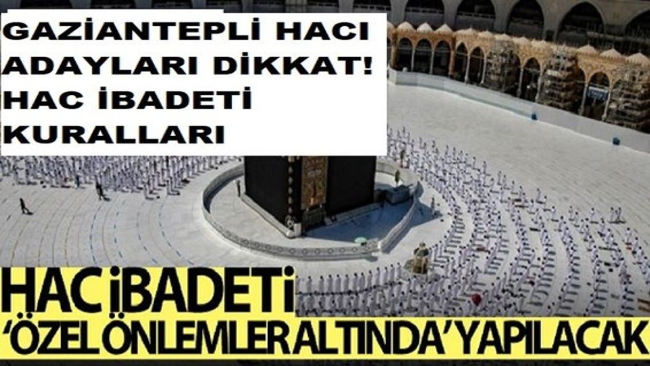 Gaziantep'li Hacı Adayları Dikkat! Hac ibadeti bu yıl özel önlemler altında yapılacak