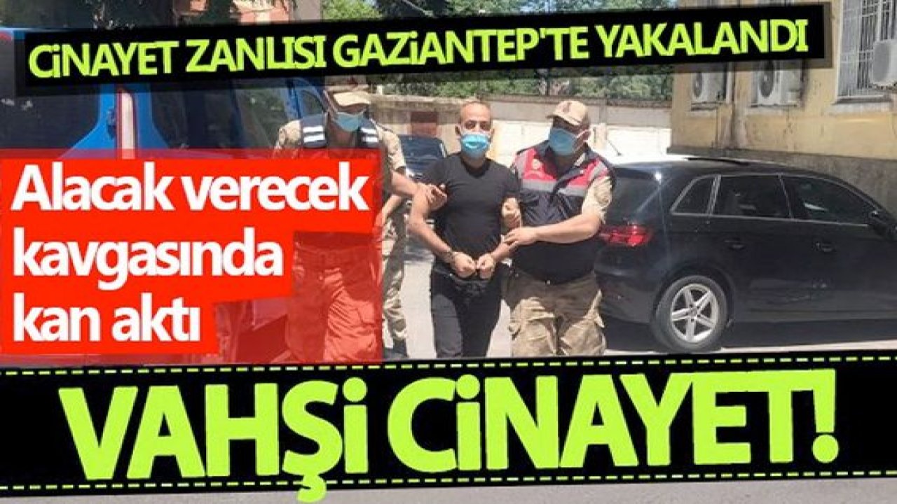 Vahşi cinayetin zanlısı Gaziantep'te yakalandı!