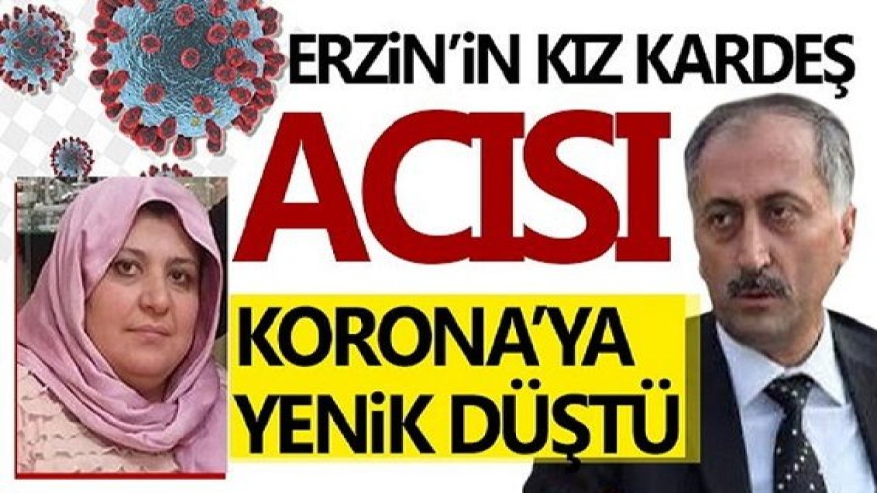 MHP eski Gaziantep il başkanı Erzin’in kız kardeşi korona'ya yenik düştü!