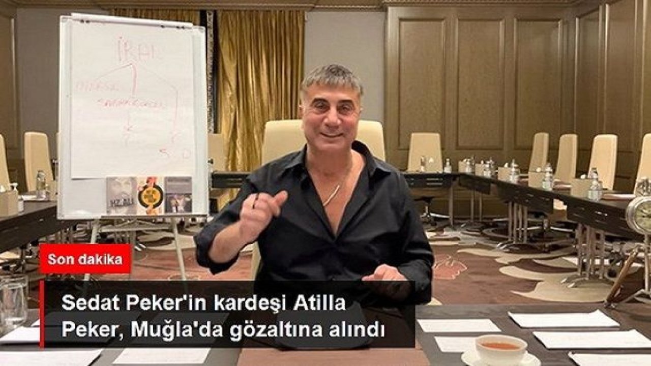Son Dakika...Sedat Peker’in kardeşi Atilla Peker Muğla’da gözaltına alındı