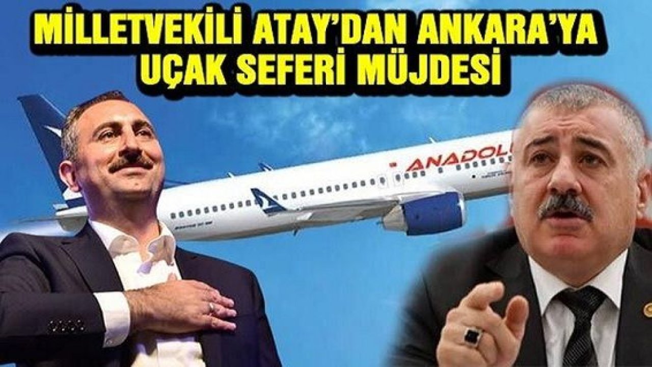 Atay:Gaziantep İçin Beraberiz...Milletvekili Atay'dan Ankara'ya uçak seferi müjdesi