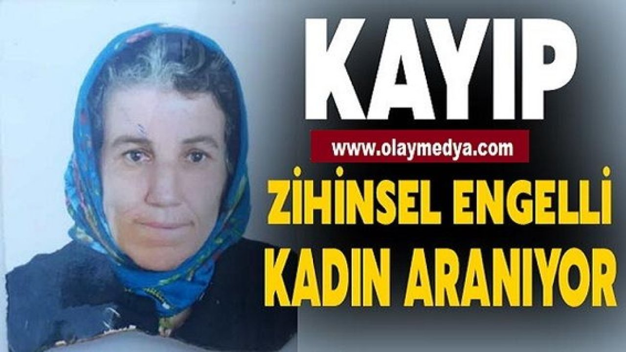 Son Dakika...Gaziantep'te Zihinsel Engelli Kadın Kayboldu!