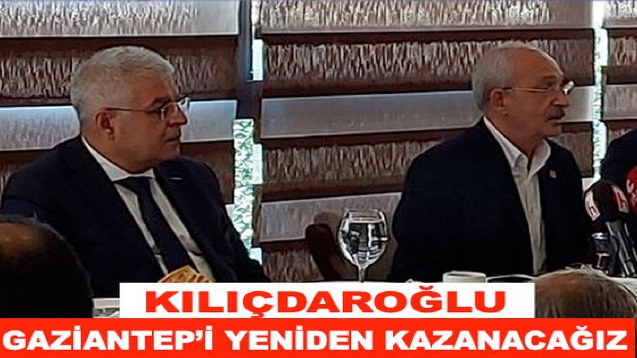Kılıçdaroğlu Gaziantep İçin Hedef Belirledi