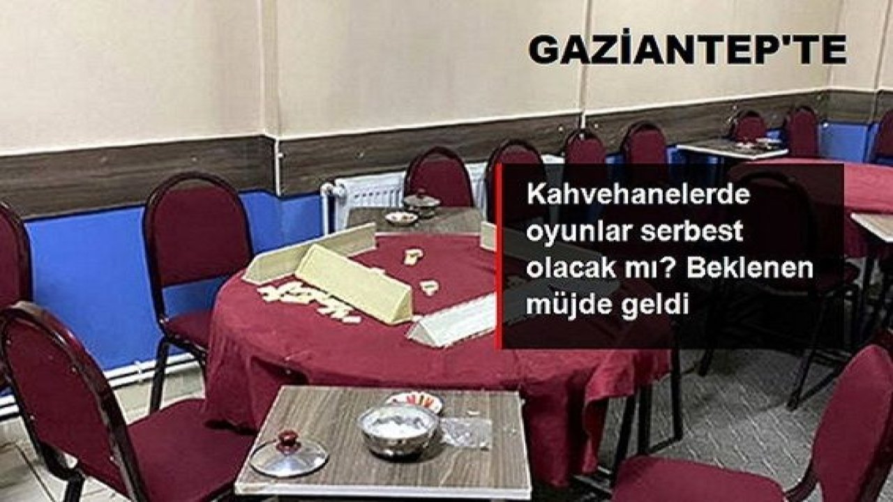 Son Dakika: Gaziantep'te Kahvehane, kıraathane gibi iş yerlerinde 1 Temmuz'dan itibaren oyunlar serbest olacak