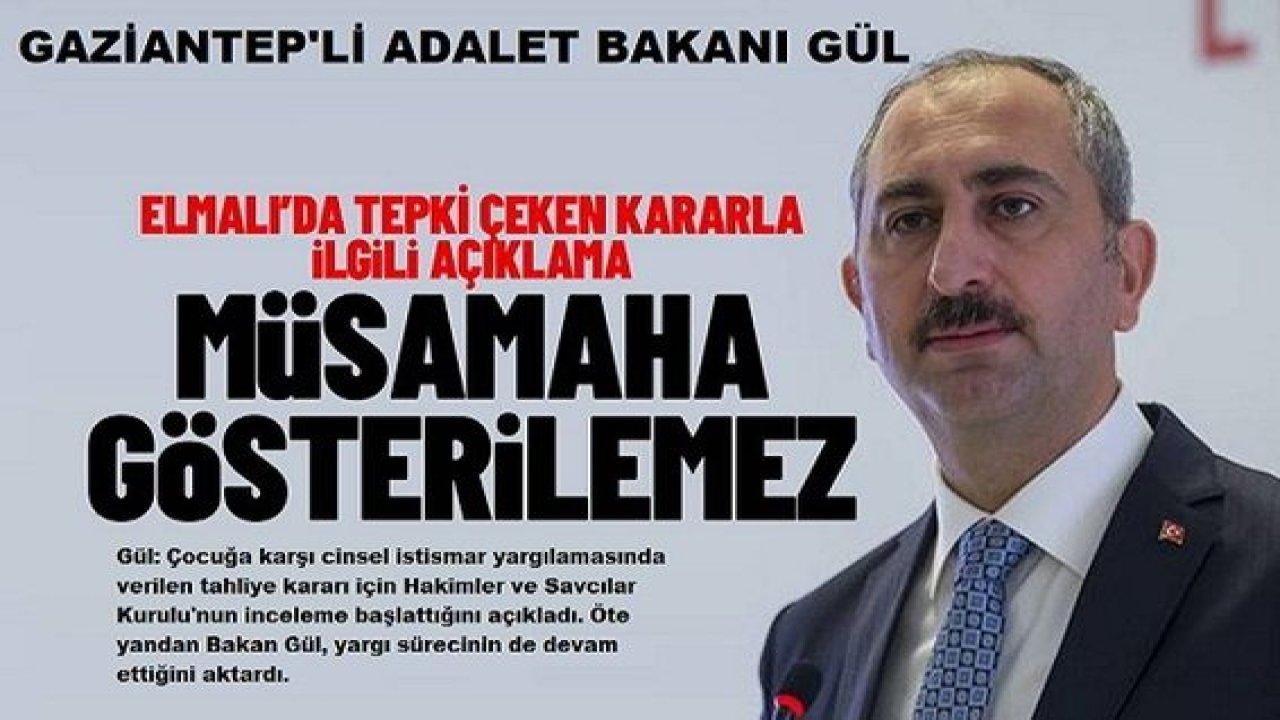 Son Dakika: Gaziantep'li Adalet Bakanı Gül 'ELMALI DAVASI' için Tahliye Kararına Karşı Çıktı