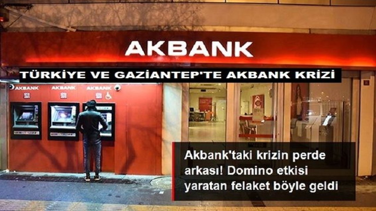 İşte Akbank Krizi!nin Detayı! Türkiye Ve Gaziantep'te Akbank'taki krizin perde arkası! Gaziantep'li Vatandaşlar Ne Yapacağını Şaşırdı