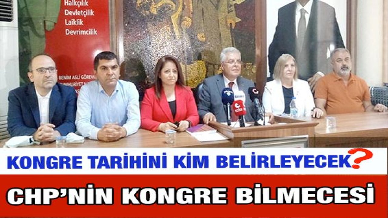 CHP Gaziantep'te Kongre Bilmecesi! Kongreye Kim Karar Verecek