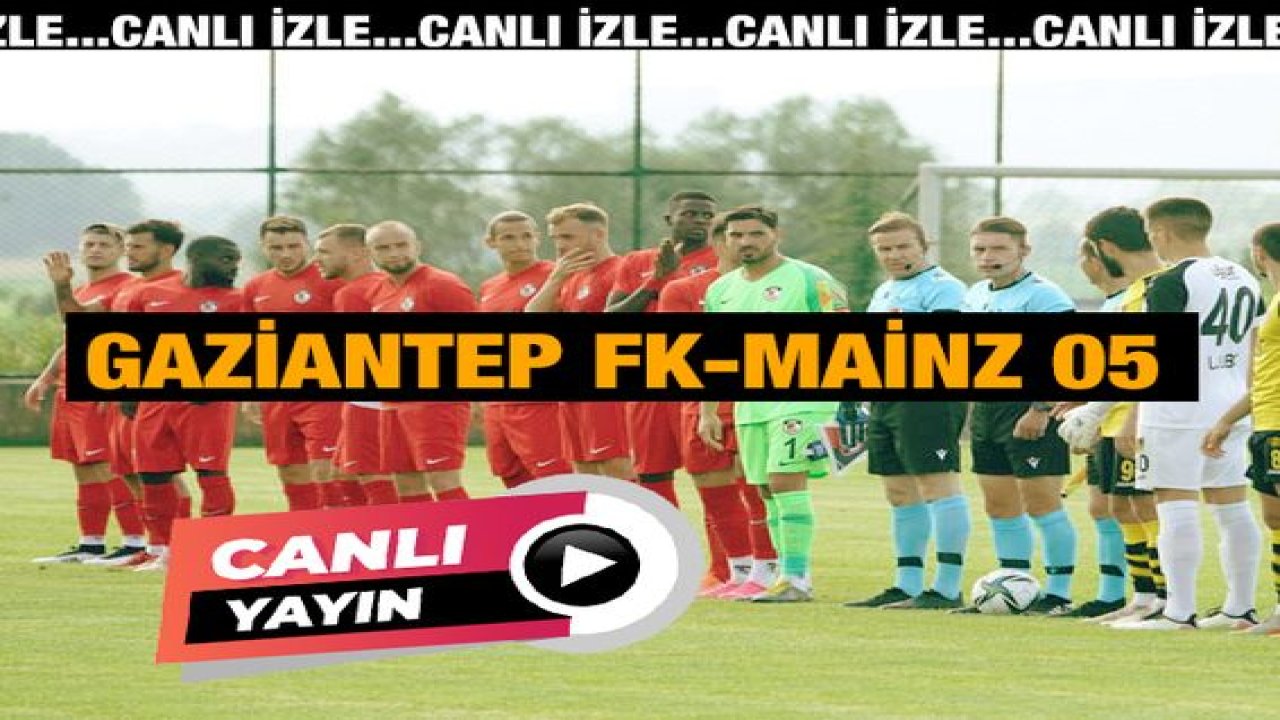 Canlı Yayın...Gaziantep FK 0 -  1 Mainz 05 Maç Sonucu...
